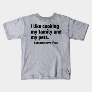 I Like Cooking My Family And My Pets Commas Save Lives (Black) Funny Kids T-Shirt